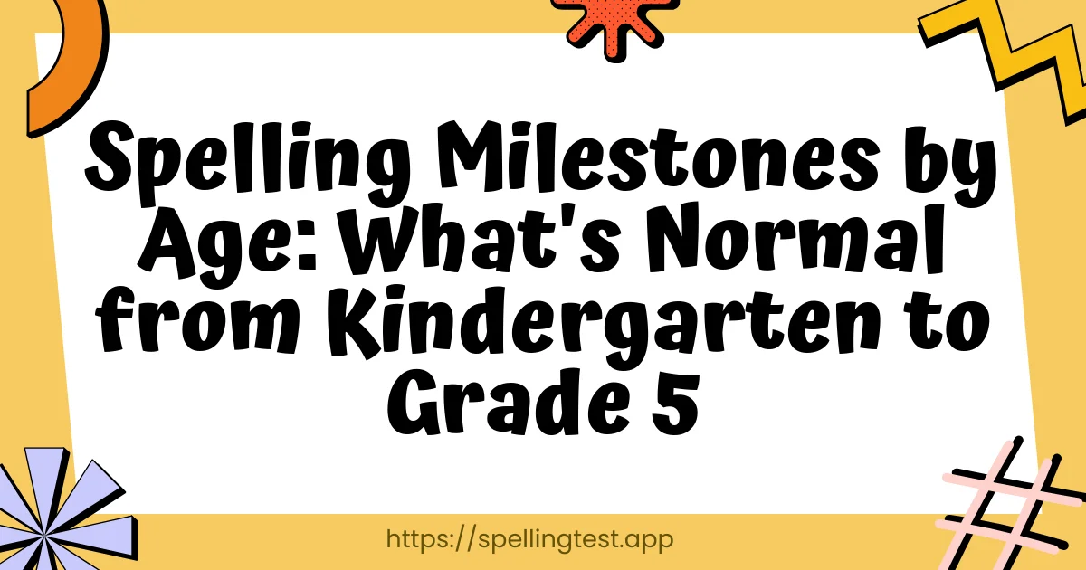 Spelling Milestones by Age: What's Normal from Kindergarten to Grade 5