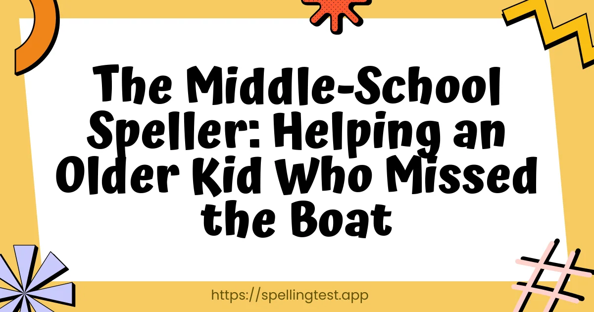 The Middle-School Speller: Helping an Older Kid Who Missed the Boat