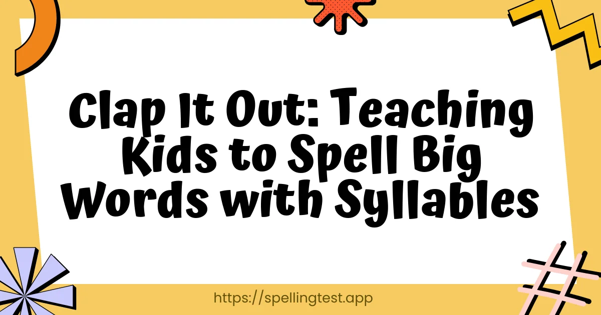 Clap It Out: Teaching Kids to Spell Big Words with Syllables