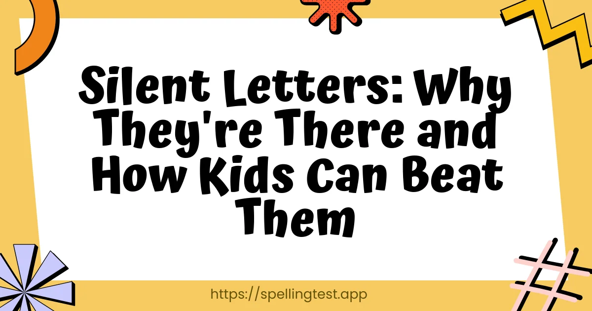 Silent Letters: Why They're There and How Kids Can Beat Them
