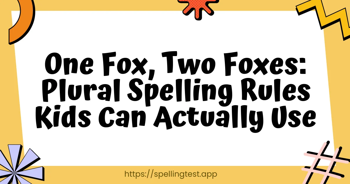 One Fox, Two Foxes: Plural Spelling Rules Kids Can Actually Use
