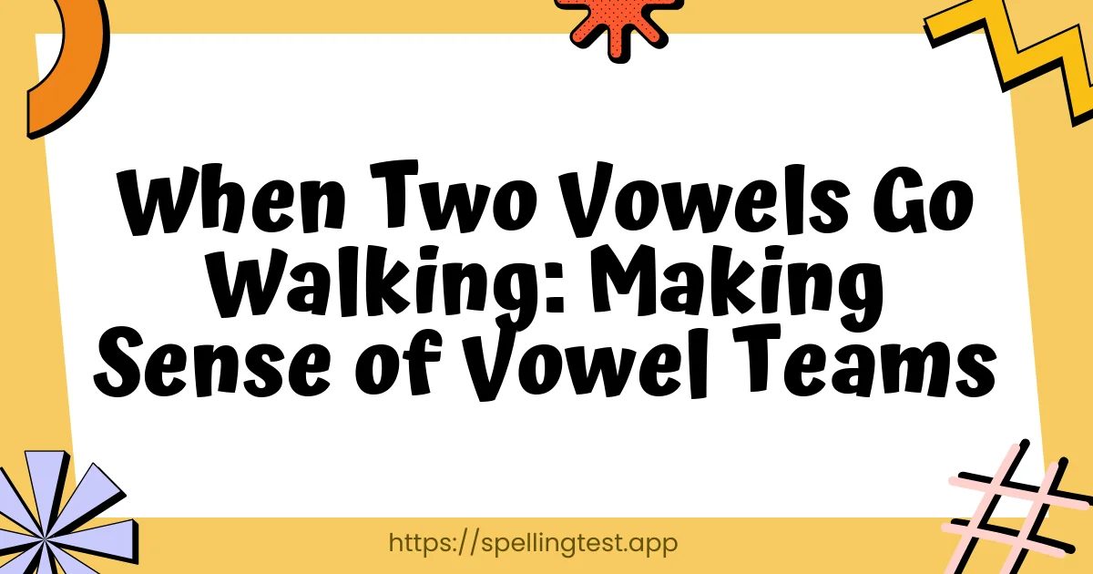 When Two Vowels Go Walking: Making Sense of Vowel Teams
