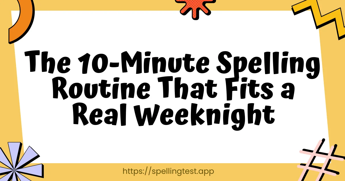 The 10-Minute Spelling Routine That Fits a Real Weeknight