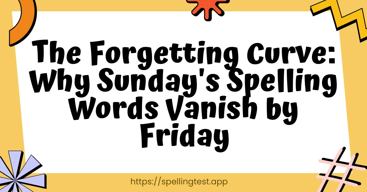 The Forgetting Curve: Why Sunday's Spelling Words Vanish by Friday