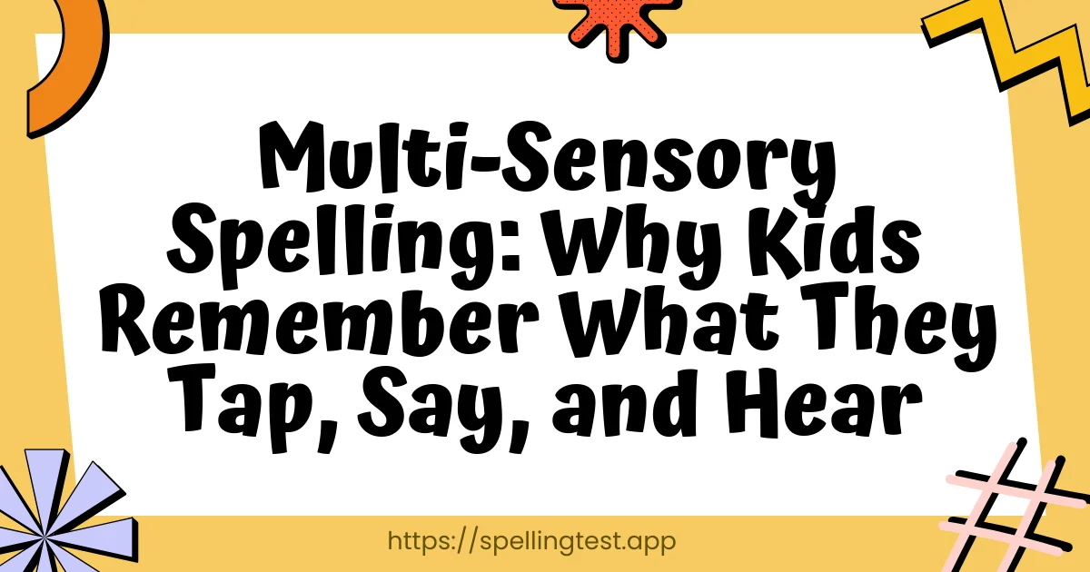 Multi-Sensory Spelling: Why Kids Remember What They Tap, Say, and Hear