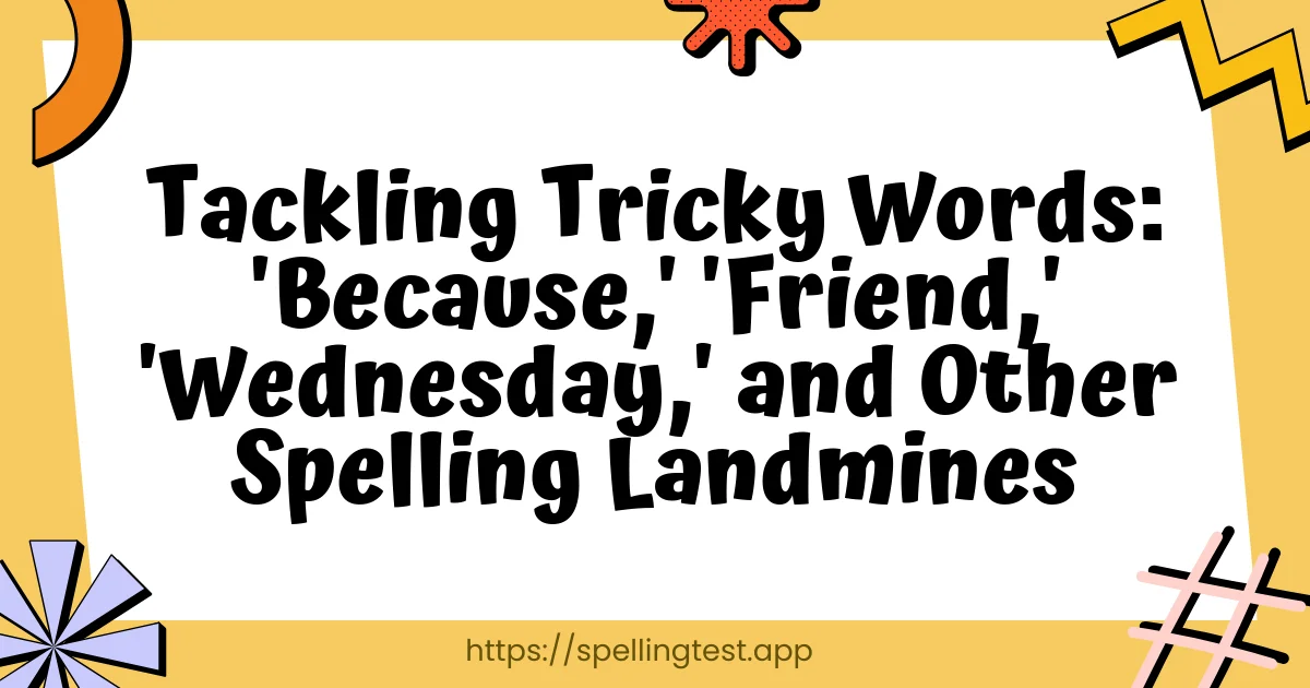 Tackling Tricky Words: 'Because,' 'Friend,' 'Wednesday,' and Other Spelling Landmines