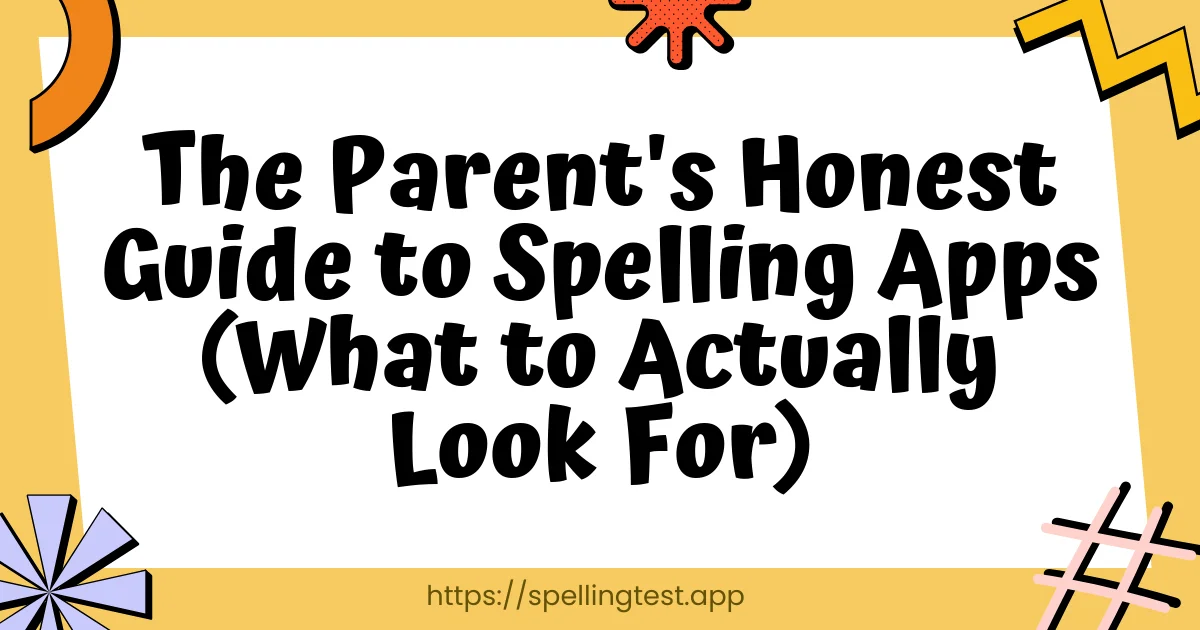 The Parent's Honest Guide to Spelling Apps (What to Actually Look For)
