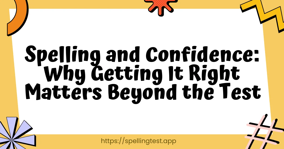 Spelling and Confidence: Why Getting It Right Matters Beyond the Test