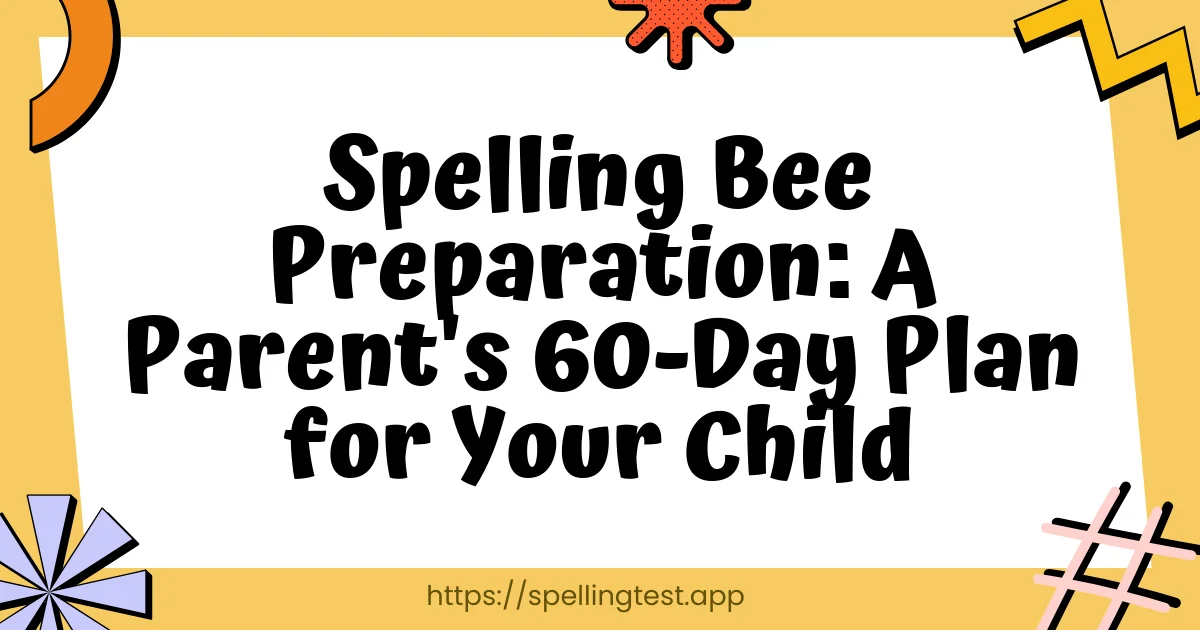 Spelling Bee Preparation: A Parent's 60-Day Plan for Your Child