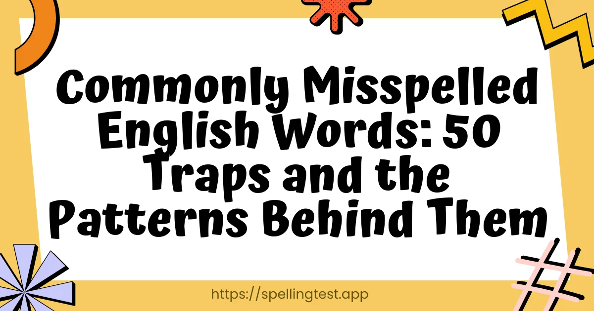 Commonly Misspelled English Words: 50 Traps and the Patterns Behind Them
