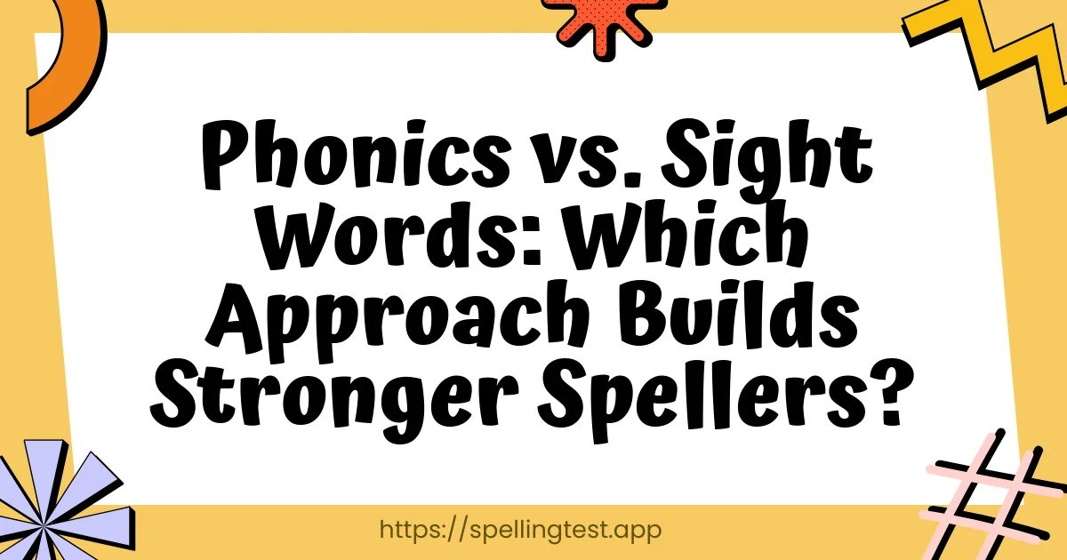 Phonics vs. Sight Words: Which Approach Builds Stronger Spellers?