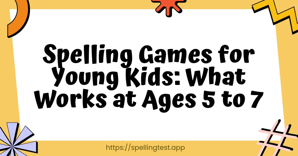Spelling Games for Young Kids: What Works at Ages 5 to 7