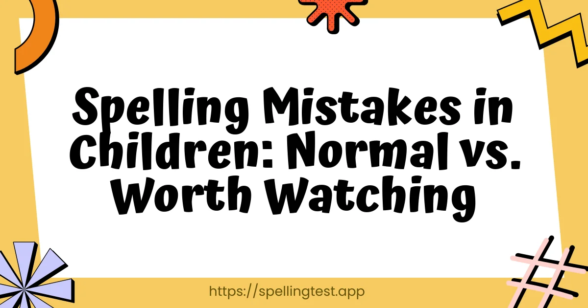 Spelling Mistakes in Children: Normal vs. Worth Watching