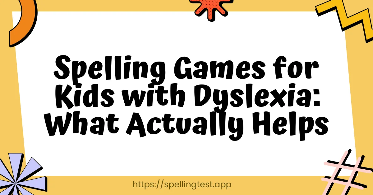 Spelling Games for Kids with Dyslexia: What Actually Helps