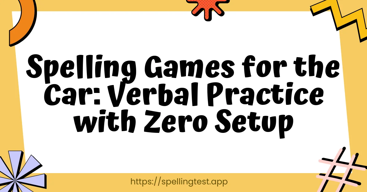 Spelling Games for the Car: Verbal Practice with Zero Setup