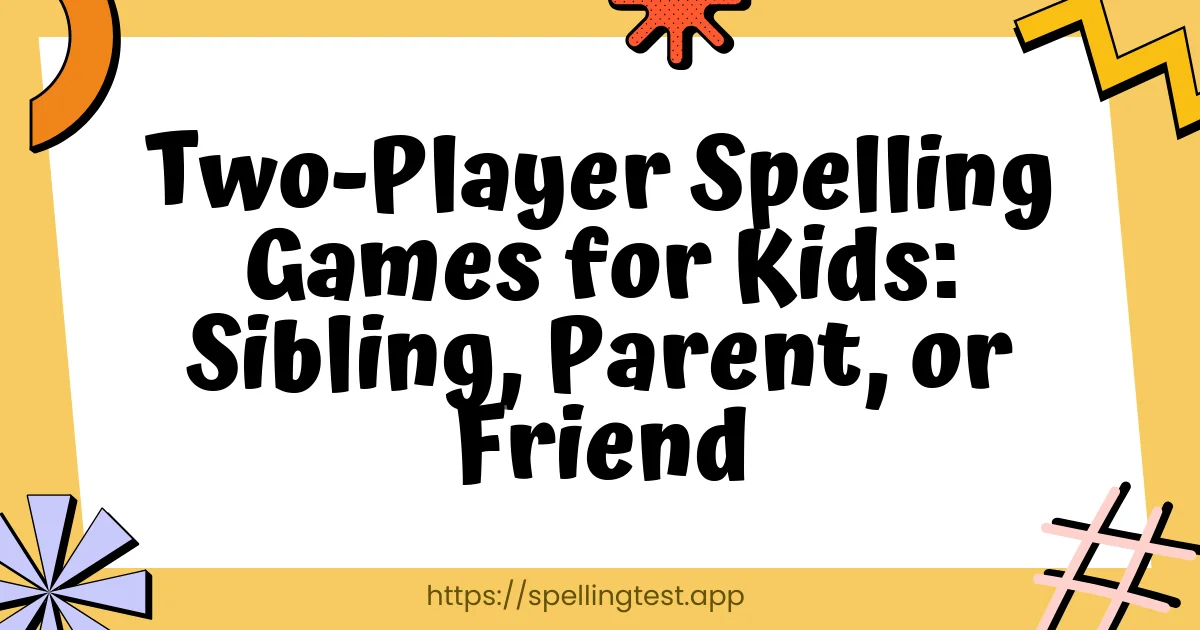Two-Player Spelling Games for Kids: Sibling, Parent, or Friend