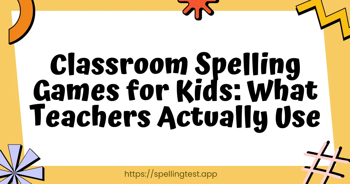 Classroom Spelling Games for Kids: What Teachers Actually Use