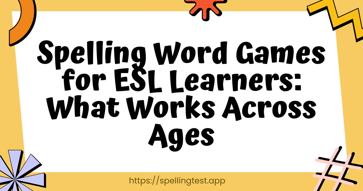Spelling Word Games for ESL Learners: What Works Across Ages