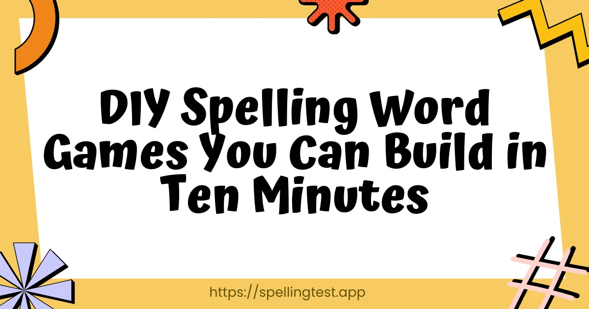 DIY Spelling Word Games You Can Build in Ten Minutes