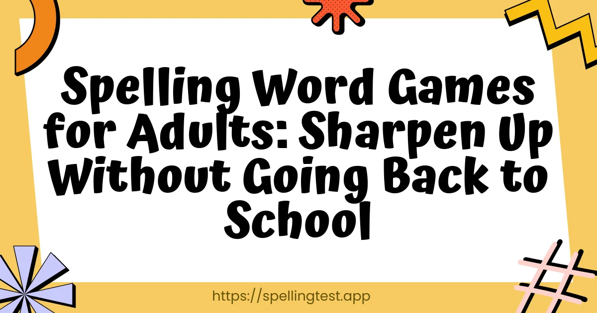 Spelling Word Games for Adults: Sharpen Up Without Going Back to School