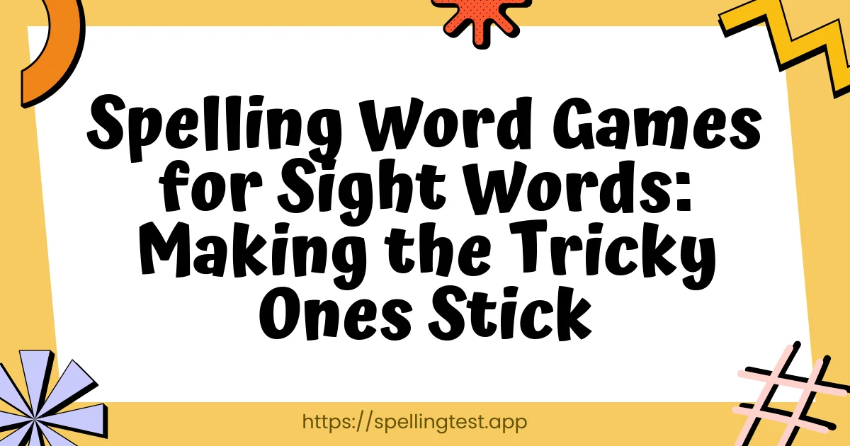Spelling Word Games for Sight Words: Making the Tricky Ones Stick