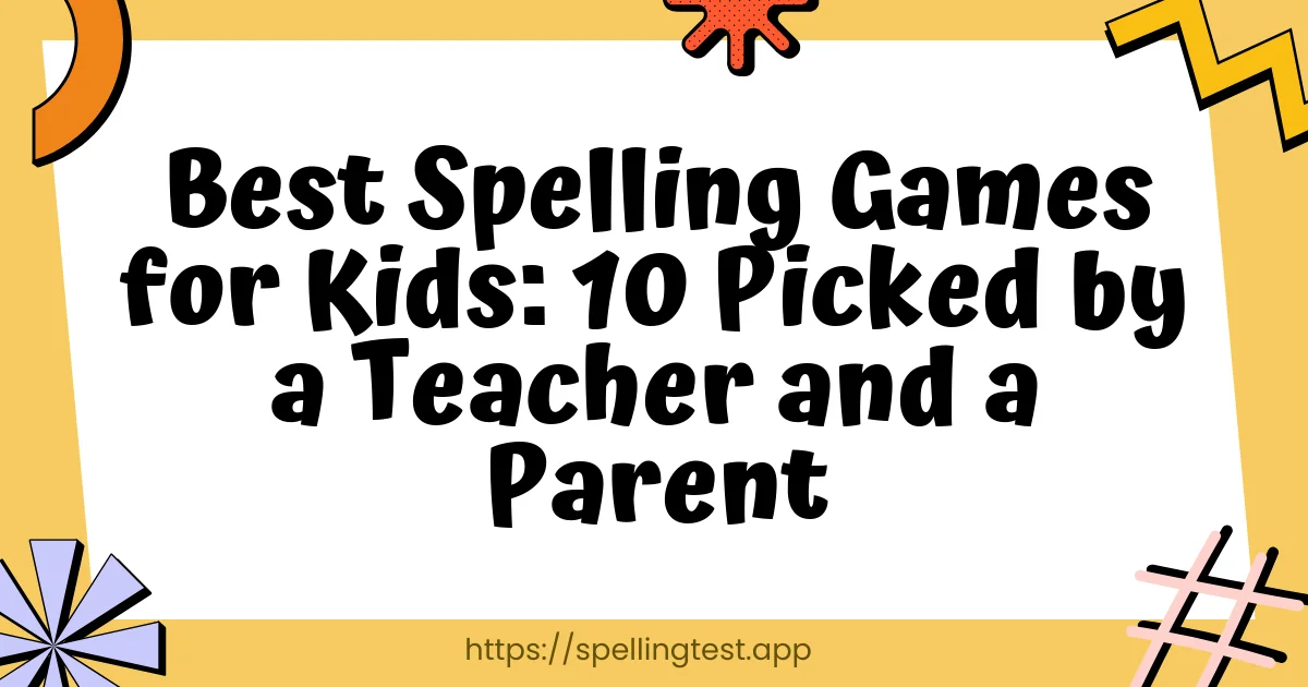 Best Spelling Games for Kids: 10 Picked by a Teacher and a Parent