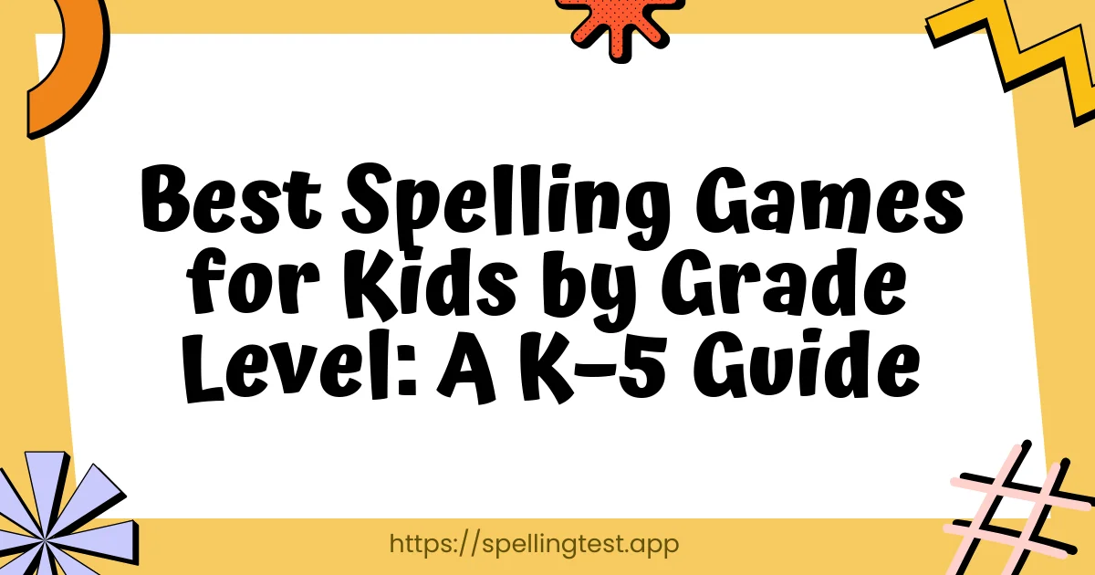 Best Spelling Games for Kids by Grade Level: A K–5 Guide
