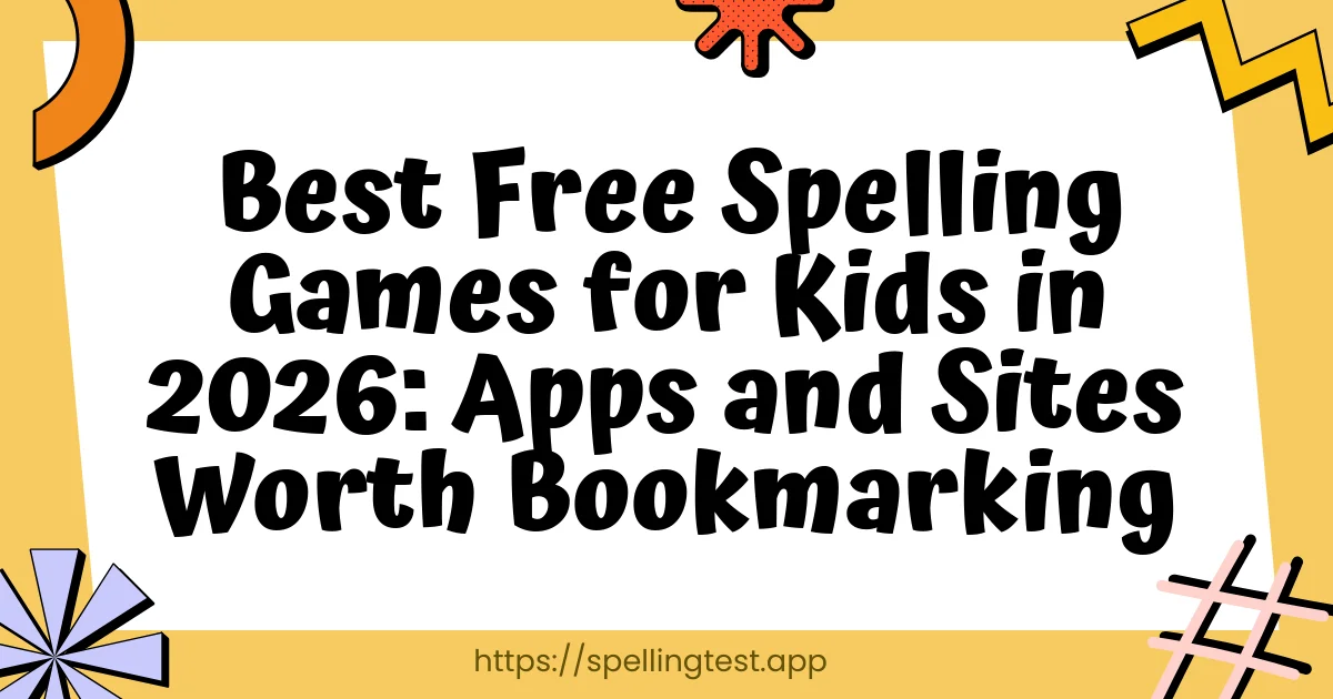 Best Free Spelling Games for Kids in 2026: Apps and Sites Worth Bookmarking