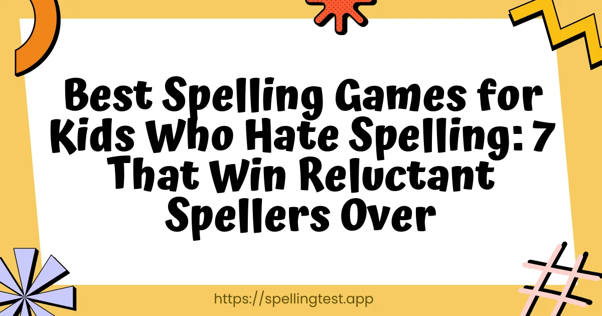 Best Spelling Games for Kids Who Hate Spelling: 7 That Win Reluctant Spellers Over