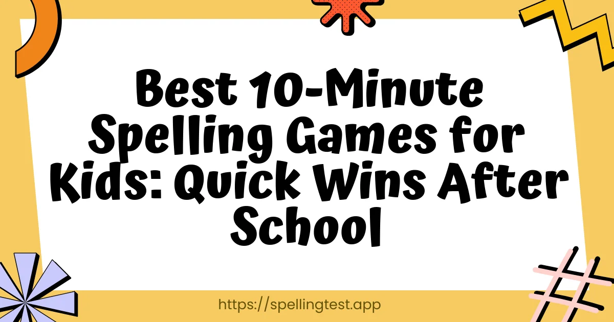 Best 10-Minute Spelling Games for Kids: Quick Wins After School