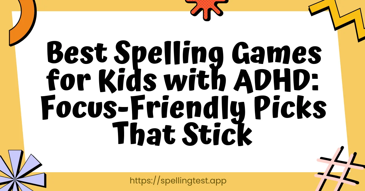 Best Spelling Games for Kids with ADHD: Focus-Friendly Picks That Stick