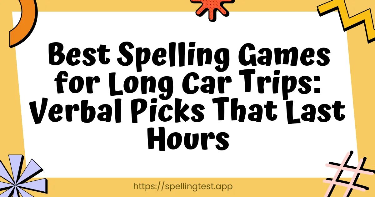 Best Spelling Games for Long Car Trips: Verbal Picks That Last Hours