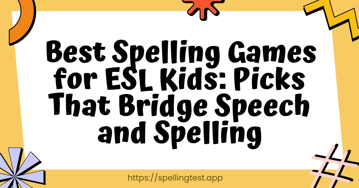Best Spelling Games for ESL Kids: Picks That Bridge Speech and Spelling