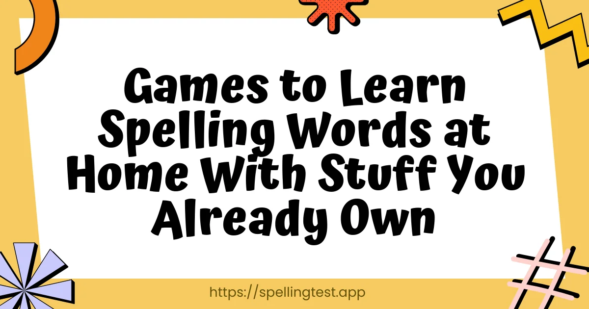 Games to Learn Spelling Words at Home With Stuff You Already Own
