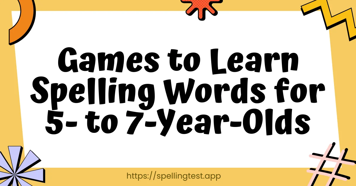Games to Learn Spelling Words for 5- to 7-Year-Olds
