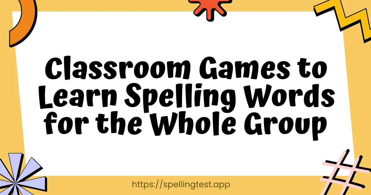 Classroom Games to Learn Spelling Words for the Whole Group