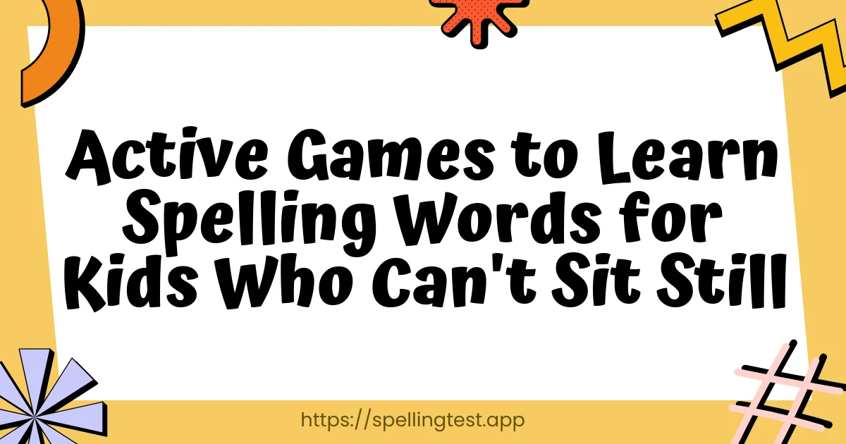 Active Games to Learn Spelling Words for Kids Who Can't Sit Still