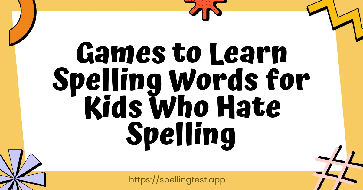 Games to Learn Spelling Words for Kids Who Hate Spelling