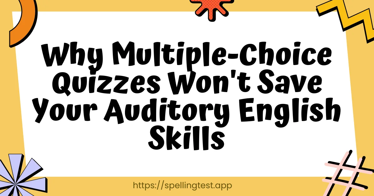 Why Multiple-Choice Quizzes Won't Save Your Auditory English Skills