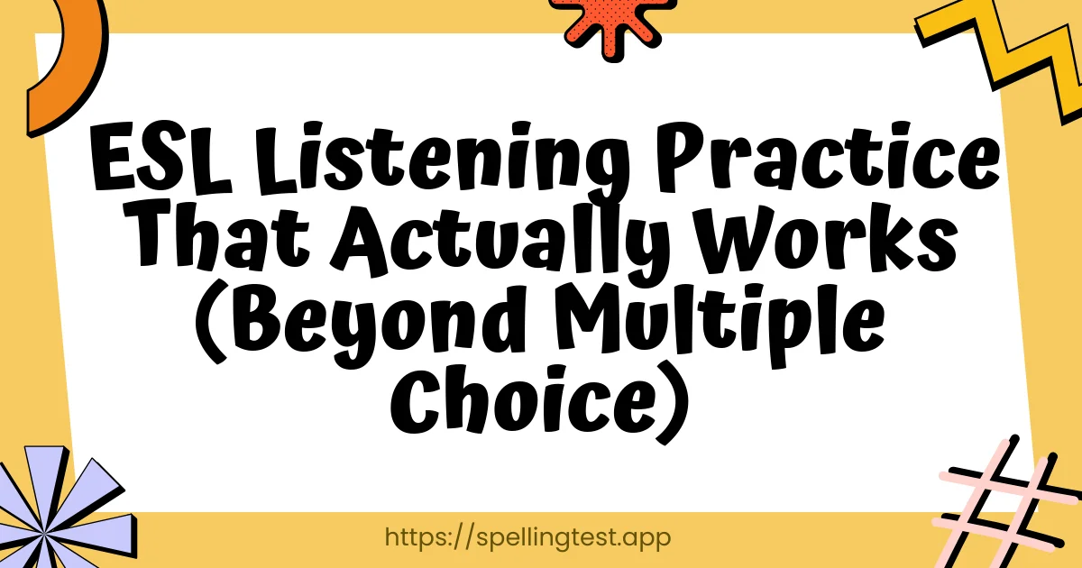 ESL Listening Practice That Actually Works (Beyond Multiple Choice)