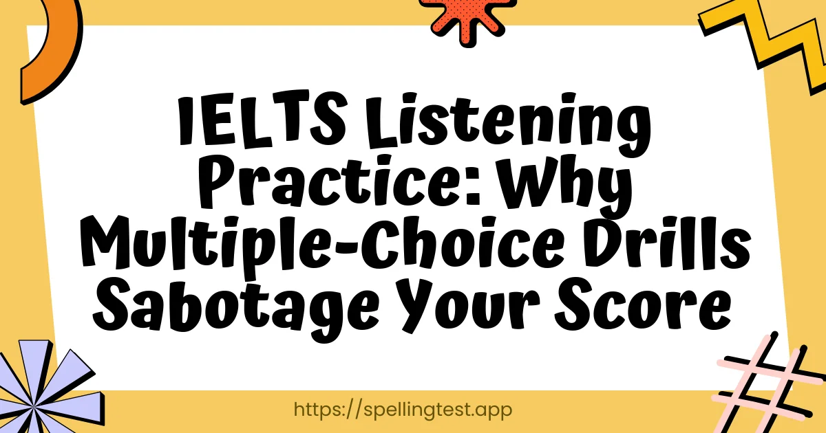 IELTS Listening Practice: Why Multiple-Choice Drills Sabotage Your Score