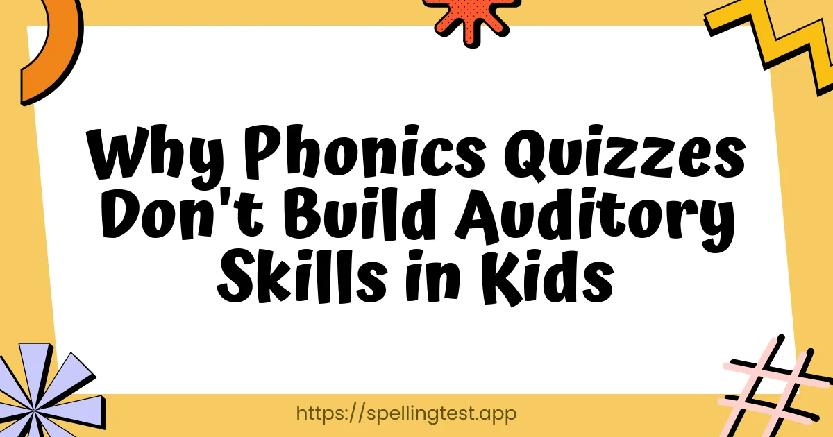 Why Phonics Quizzes Don't Build Auditory Skills in Kids