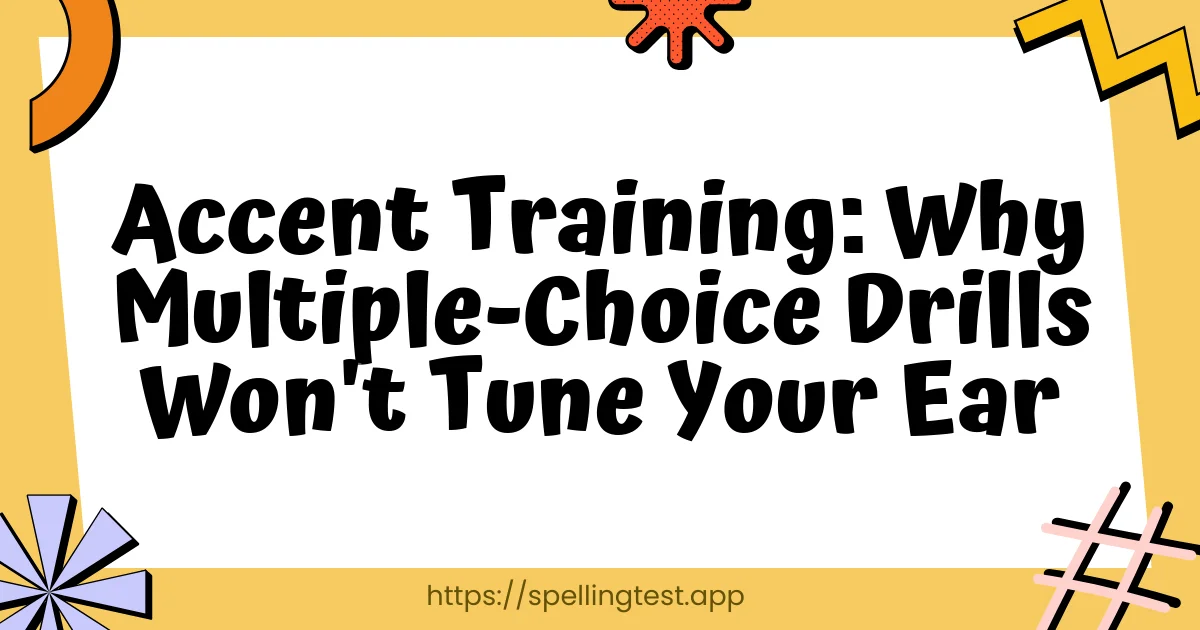 Accent Training: Why Multiple-Choice Drills Won't Tune Your Ear
