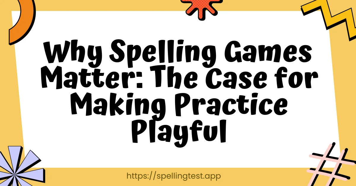 Why Spelling Games Matter: The Case for Making Practice Playful