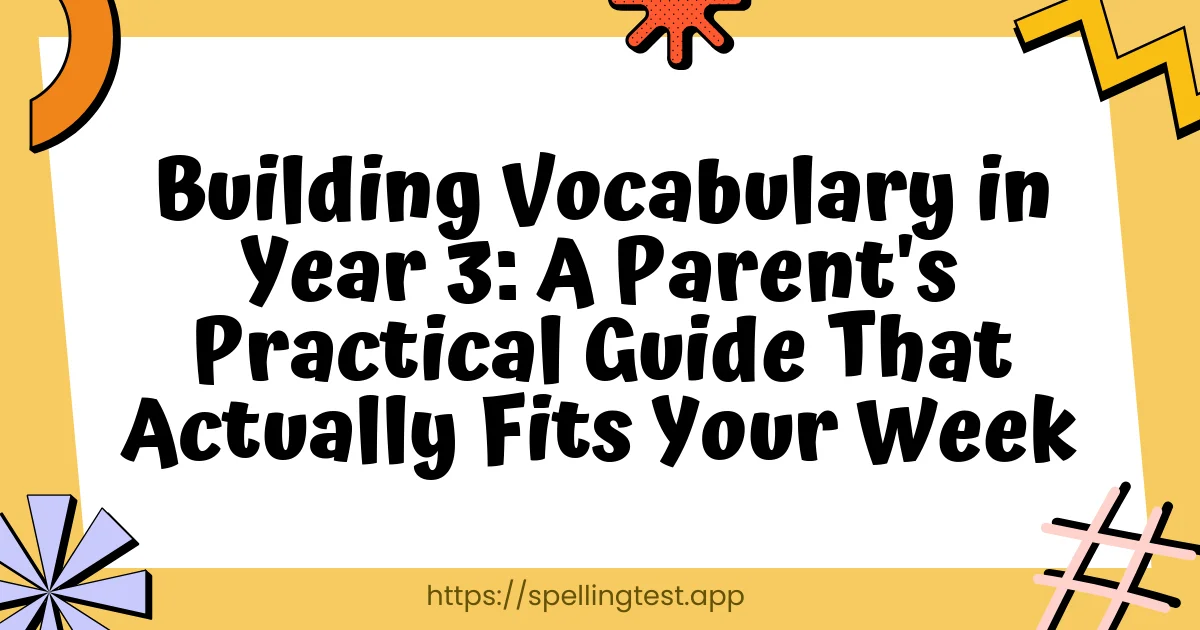 Building Vocabulary in Year 3: A Parent's Practical Guide That Actually Fits Your Week