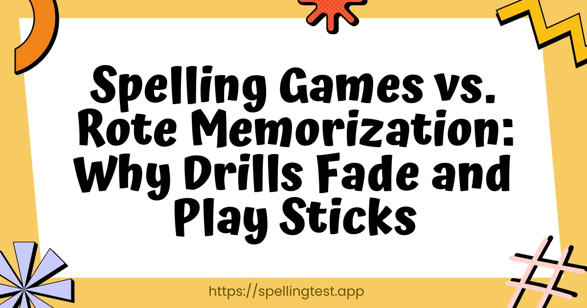 Spelling Games vs. Rote Memorization: Why Drills Fade and Play Sticks
