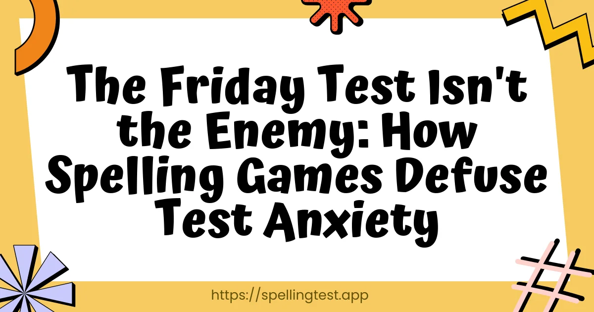 The Friday Test Isn't the Enemy: How Spelling Games Defuse Test Anxiety