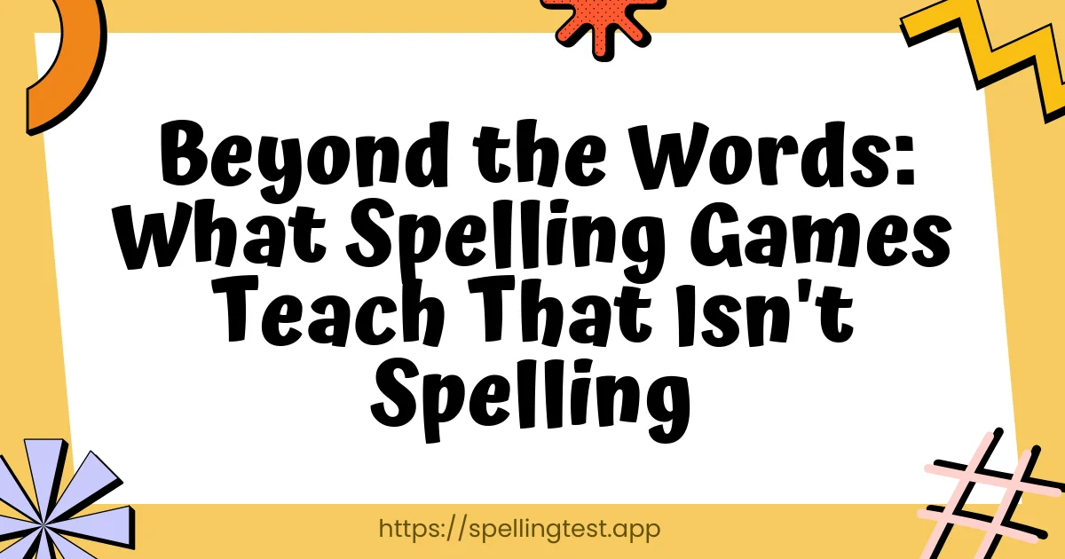 Beyond the Words: What Spelling Games Teach That Isn't Spelling