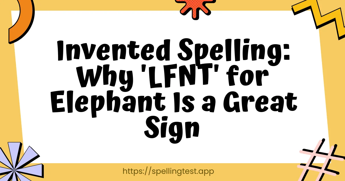 Invented Spelling: Why 'LFNT' for Elephant Is a Great Sign